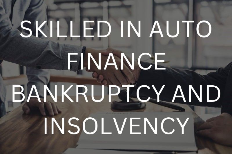 Skilled in auto finance bankruptcy and insolvency