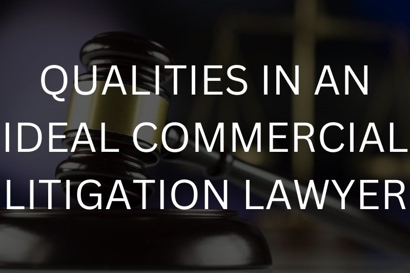 Qualities in an ideal commercial litigation lawyer