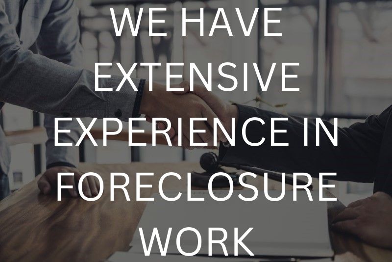 We have extensive experience in foreclosure work